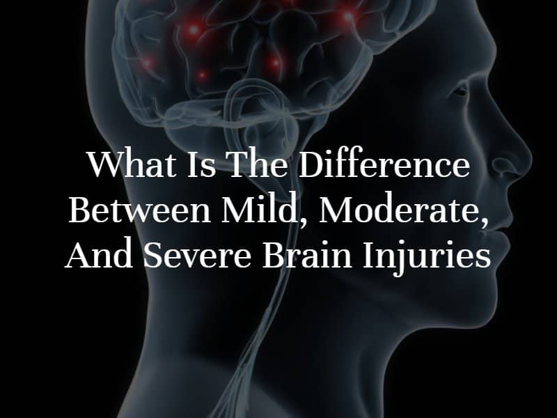 What Is The Difference Between Mild Moderate And Severe Brain Injuries 